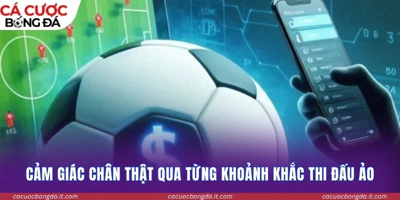 Cảm giác chân thật qua từng khoảnh khắc thi đấu ảo
